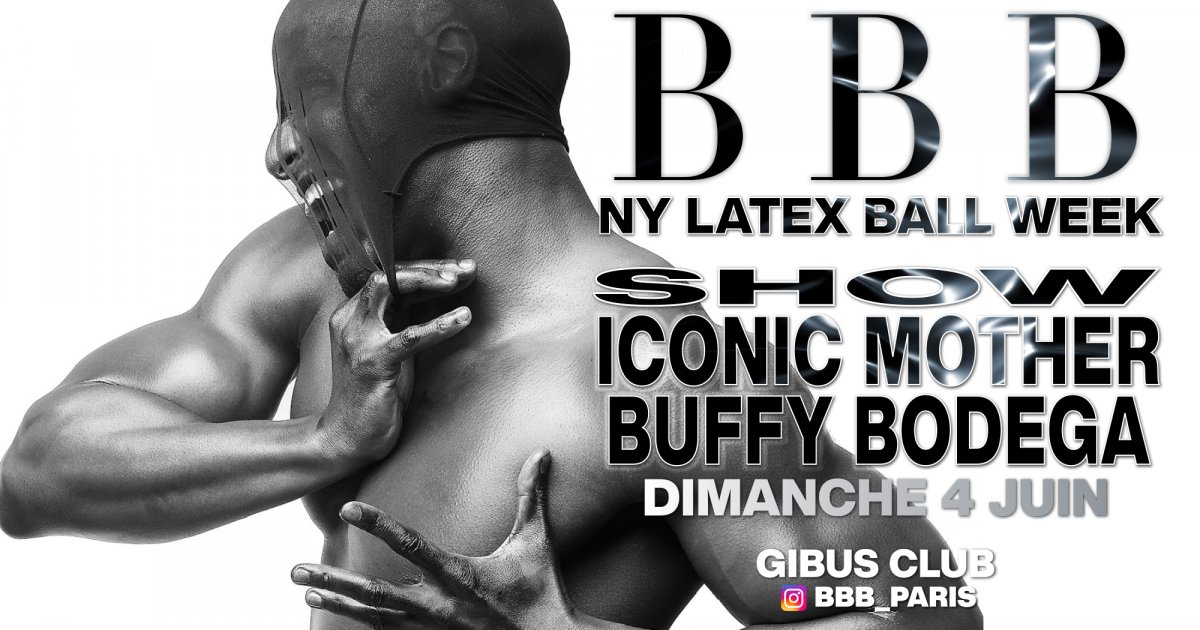 SOIREE BBB Latex Ball Week - Show  Iconic Mother Buffy Bodega
